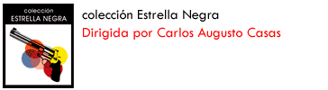 Colección Estrella Negra. Dirigida por Carlos Augusto Casas. El género negro también habla castellano