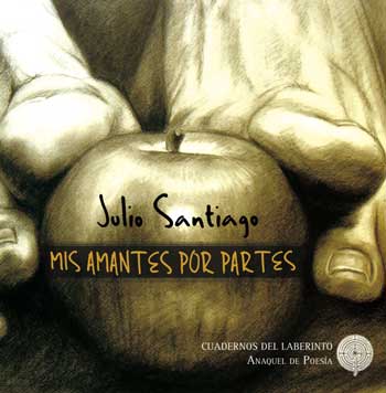 Editorial Cuadernos del Laberinto: Mis amantes por partes de Julio Santiago