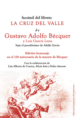 La cruz del valle (facsímil): Gustavo Adolfo Bécquer y Luis Gª Luna. Con la colaboración de Luis Alberto de Cuenca, Alicia Arés y Pedro Amorós 