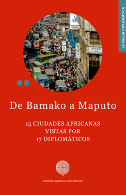 De Bamako a Maputo. 15 ciudades africanas vistas por 17 diplomáticos