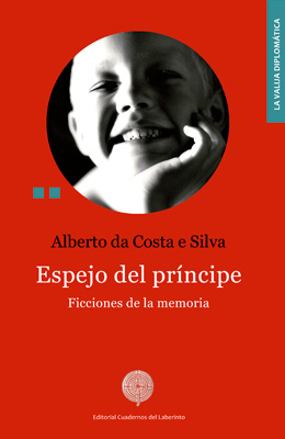 Alberto da Costa e Silva: Espejo del príncipe. Ficciones de la memoria