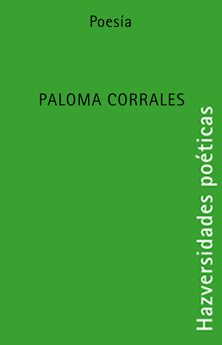 HAZversidades poéticas: PALOMA CORRALES