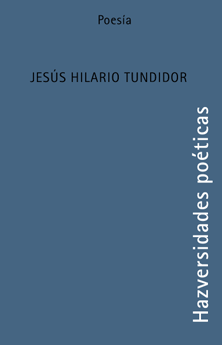 HAZversidades poéticas: JESÚS HILARIO TUNDIDOR