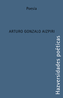 HAZversidades poéticas: Arturo Gonzalo Aizpiri